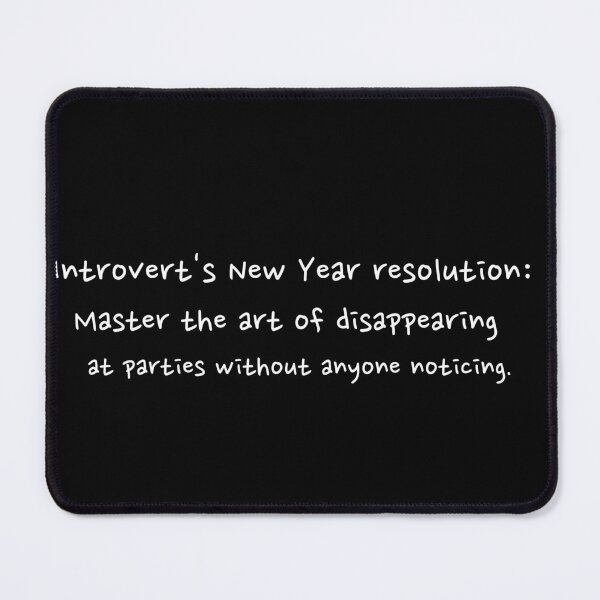 Item preview, Introvert's New Year's resolution: Master the art of disappearing at parties without anyone noticing. designed and sold by NexGenEcoP.