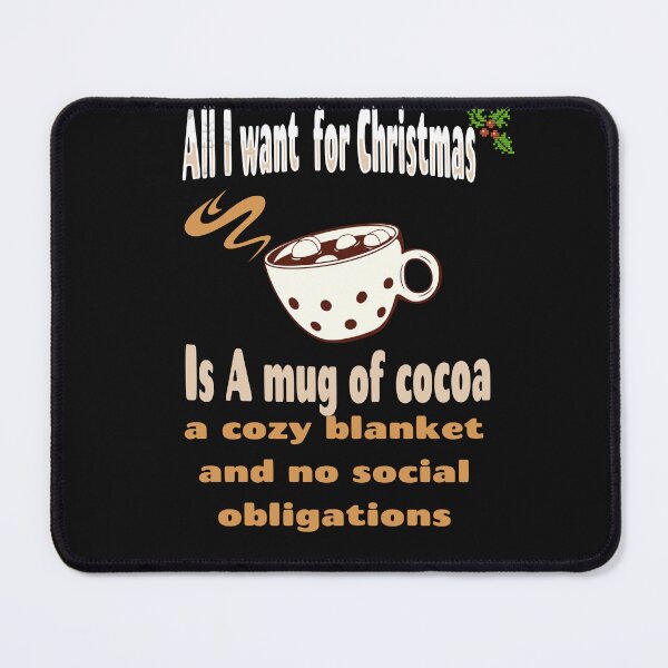 Item preview, All I want for Christmas is a mug of cocoa, a cozy blanket, and no social obligations. designed and sold by NexGenEcoP.