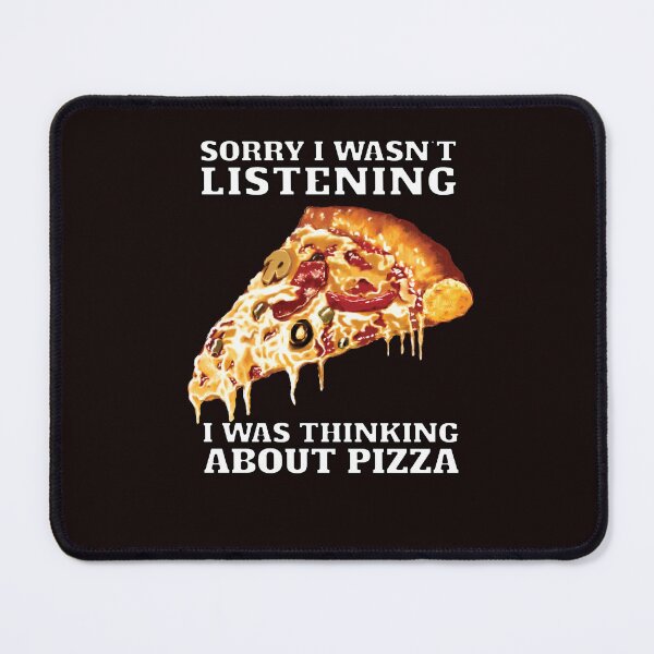 Item preview, Funny Sarcastic Pizza Humor Sorry I Wasn’t Listening I Was Thinking About Pizza designed and sold by fantasticdesign.