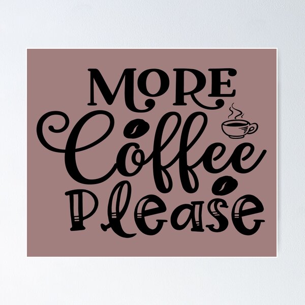 Item preview, More Coffee Please designed and sold by MacMerch121.