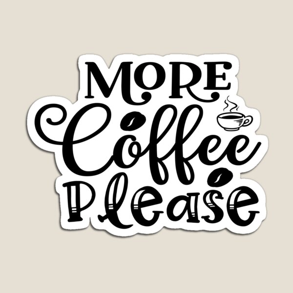 Item preview, More Coffee Please designed and sold by MacMerch121.