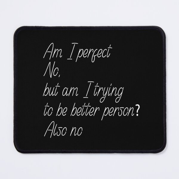 Item preview, Am I perfect no , but am i trying to be better person ? also no, designed and sold by Fateh-Kro ⭐⭐⭐⭐⭐.