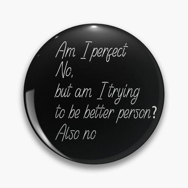 Item preview, Am I perfect no , but am i trying to be better person ? also no, designed and sold by Fateh-Kro ⭐⭐⭐⭐⭐.