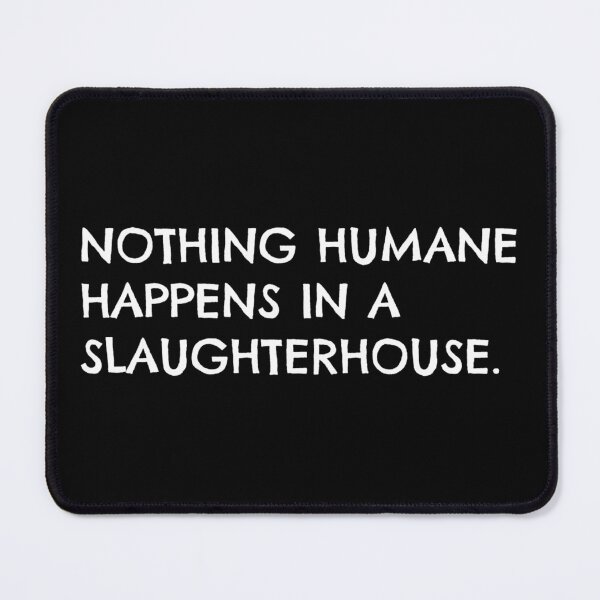 Item preview, Nothing Humane Happens in a Slaughterhouse designed and sold by The Junto Shop.