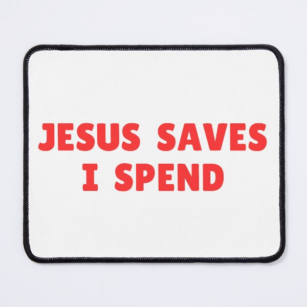 Item preview, Jesus Saves I Spend designed and sold by RedPumpFlash.
