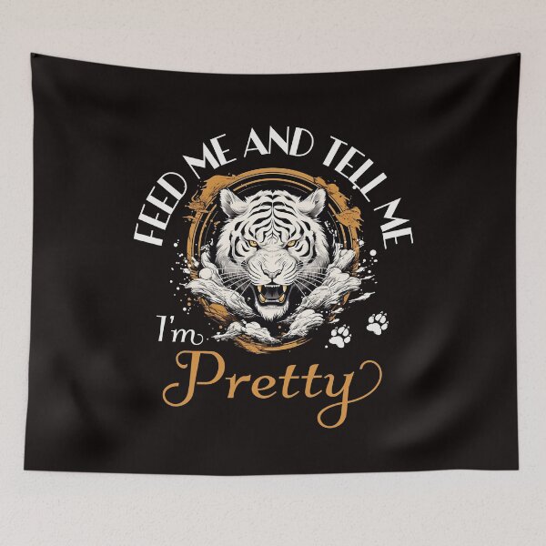 Item preview, Feed me and tell me Im pretty tiger designed and sold by TigerRoseStudio.