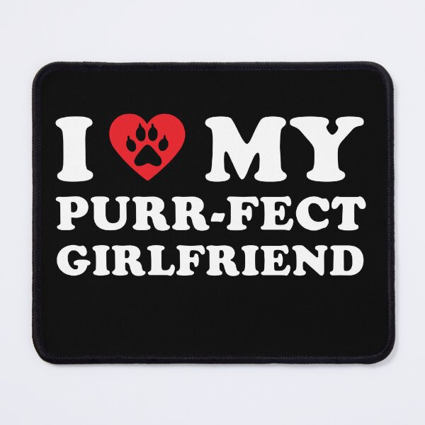 Item preview, I Love My Purr-fect Girlfriend designed and sold by shaderepublic.