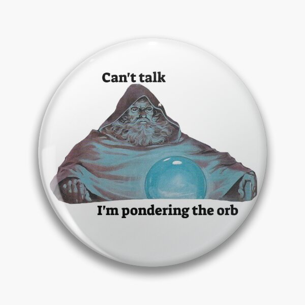 Item preview, Can't talk I'm Pondering the Orb designed and sold by m4ddiie.