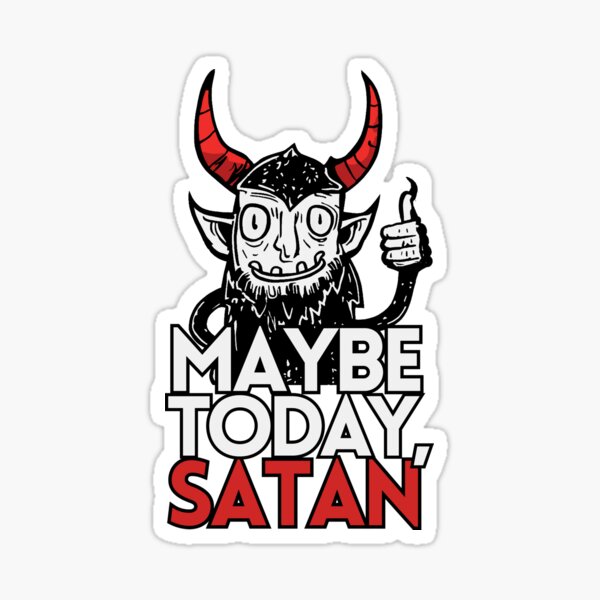 Item preview, Maybe Today Satan designed and sold by RottenAppleShop.