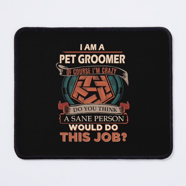Item preview, Pet Groomer - Sane Person designed and sold by alphatinost.