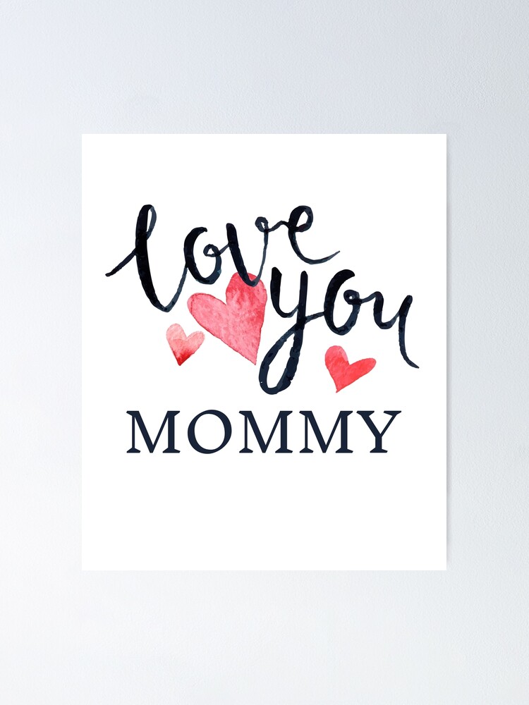 I Love You Mommy Poster By Overstyle Redbubble