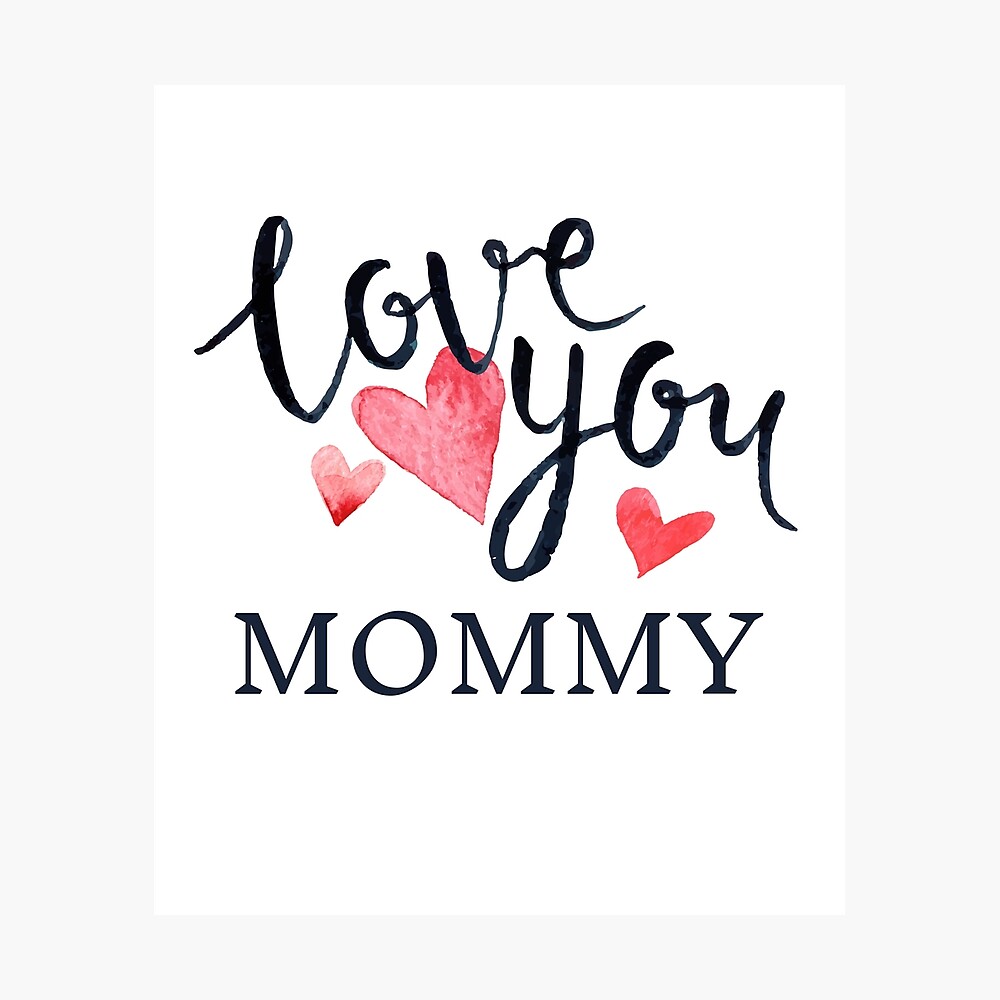 I Love You Mommy Poster By Overstyle Redbubble