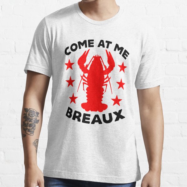 "COME AT ME BREAUX" Cajun Nation Crawfish boil Essential T-Shirt