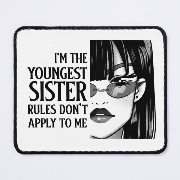 Item preview, I'm the youngest sister rules don't apply to me designed and sold by 87-Aesthetics.