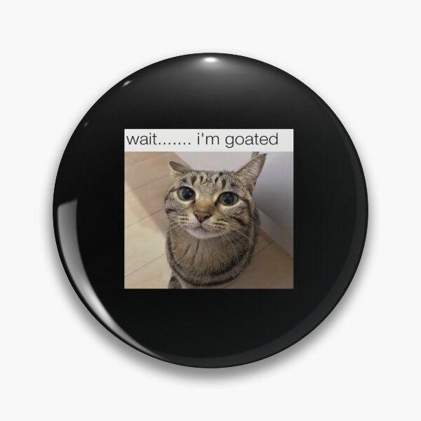 Item preview, Wait i'm goated cat meme funny positivity silly designed and sold by bubbleiel.
