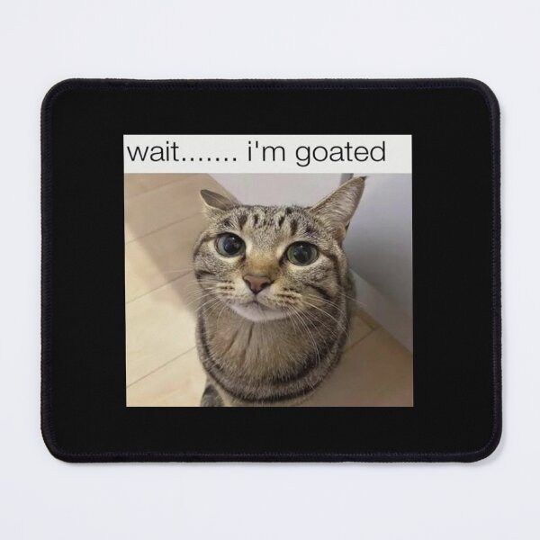 Item preview, Wait i'm goated cat meme funny positivity silly designed and sold by bubbleiel.