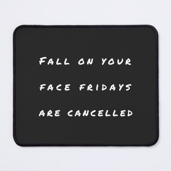 Item preview, Fall On Your Face Fridays Are Cancelled designed and sold by ZebraKnees.