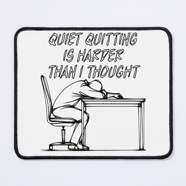 Item preview, Quiet Quitting is Harder Than I Thought designed and sold by Matthew Kinnersly.