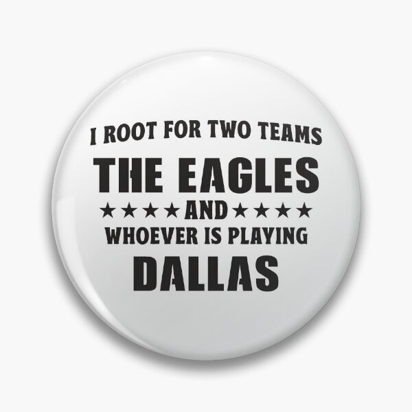 Item preview, I Root For Two Teams The Eagles And Whoever Is Playing The Dallas designed and sold by TonySpencer.
