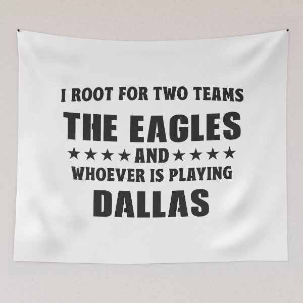 Item preview, I Root For Two Teams The Eagles And Whoever Is Playing The Dallas designed and sold by TonySpencer.