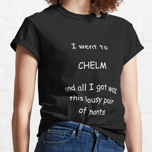 chelm souvenir tshirt w white writing for one facebook user who requested it Classic T-Shirt
