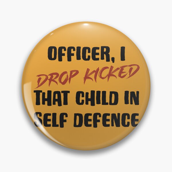 Item preview, Officer, I drop kicked that child in self defence  designed and sold by Old Friends.