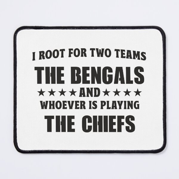 Item preview, I Root For Two Teams The BENGALS And Whoever Is Playing The CHIEFS designed and sold by TonySpencer.