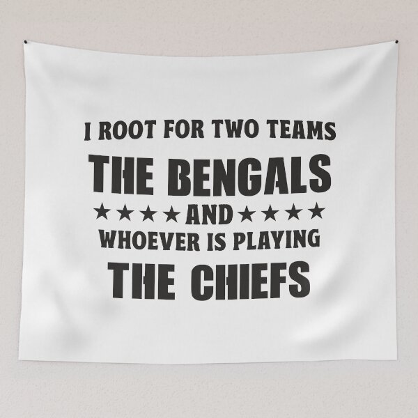 Item preview, I Root For Two Teams The BENGALS And Whoever Is Playing The CHIEFS designed and sold by TonySpencer.