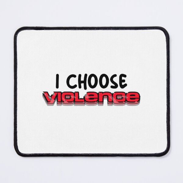 Item preview, I choose violence designed and sold by somewhatdxmaged.