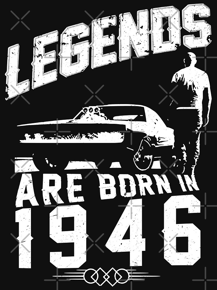 Legends Are Born In 1946 by wantneedlove