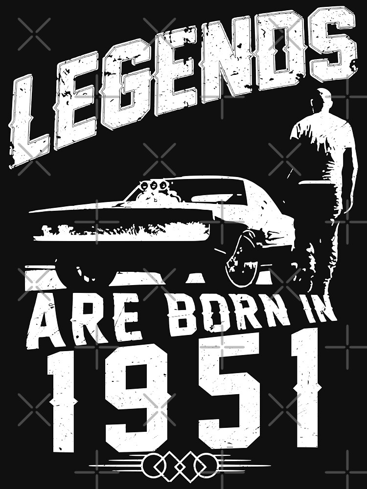 Legends Are Born In 1951 by wantneedlove