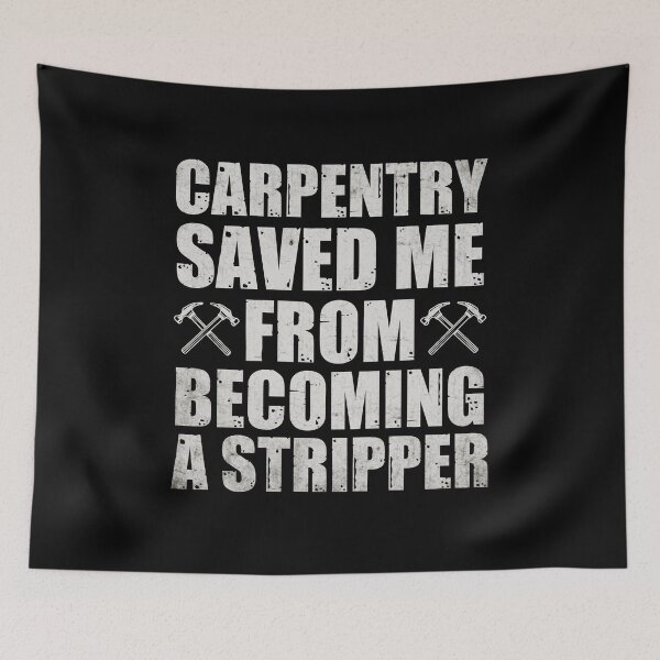 Item preview, Carpentry saved me from becoming a stripper. Carpenter, Carpentry Christmas designed and sold by Tee Hub.