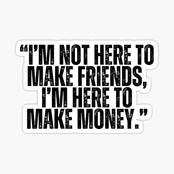 Item preview, Not Here To Make Friends, Here To Make Money (CM Punk) designed and sold by AWSMmediaGUY.