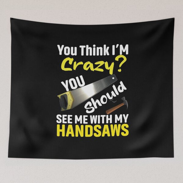 Item preview, If You Think I'm Crazy You Should See Me With My Handsaws. Carpenter, Carpentry Christmas designed and sold by Tee Hub.