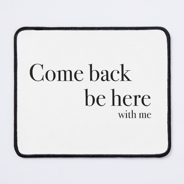Item preview, Come back be here with me designed and sold by AchromaticM.