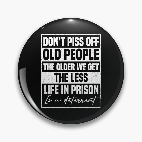 Item preview, Don't Piss Off Old People The Older We Get The Less Life In Prison Is A Deterrent designed and sold by Be Cool (5.0) ⭐⭐⭐⭐⭐.