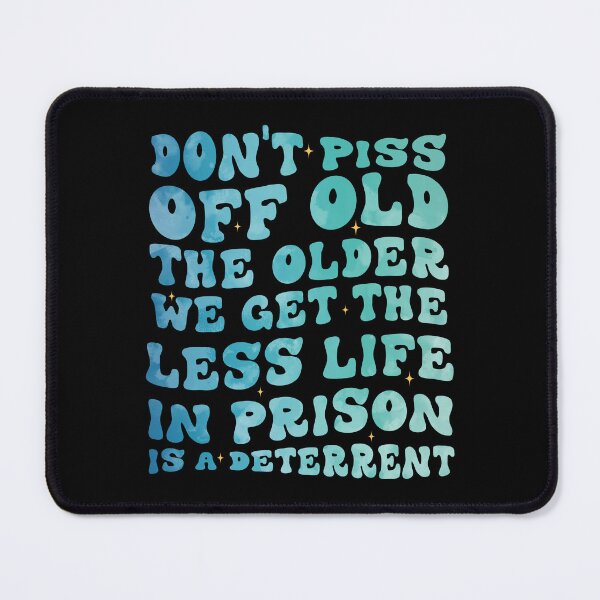 Item preview, Don't Piss Off Old People The Older We Get The Less Life In Prison Is A Deterrent groovy designed and sold by Be Cool (5.0) ⭐⭐⭐⭐⭐.
