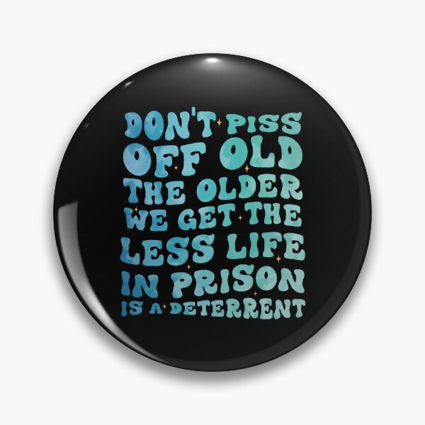 Item preview, Don't Piss Off Old People The Older We Get The Less Life In Prison Is A Deterrent groovy designed and sold by Be Cool (5.0) ⭐⭐⭐⭐⭐.