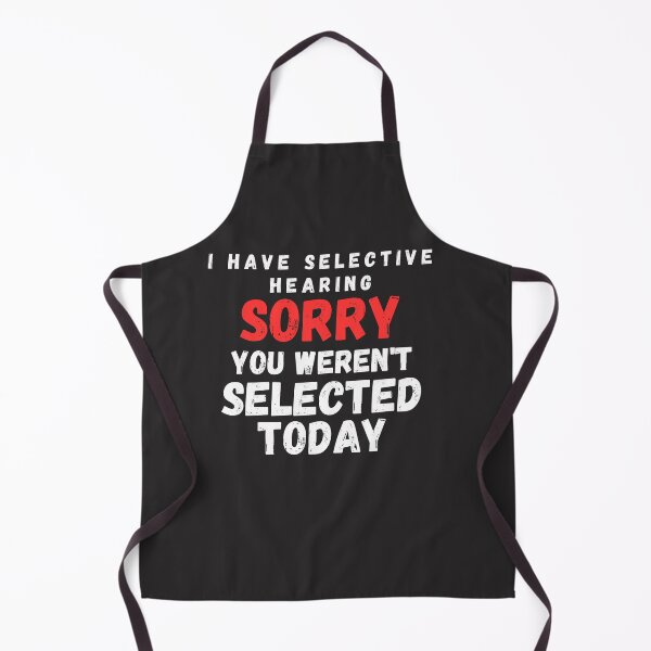 Item preview,  I have selective hearing sorry you were't selected today designed and sold by MilkyForest.