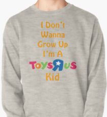 I Don't Wanna Grow Up I'm A Toys R Us Kid Pullover