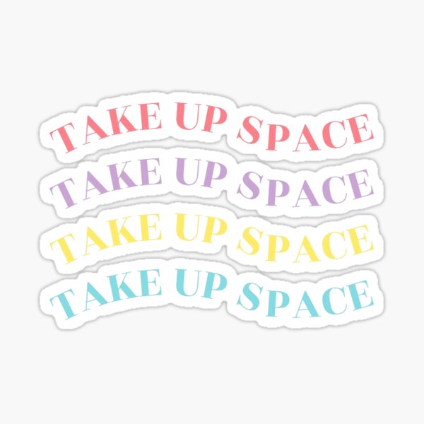 TAKE UP SPACE Glossy Sticker