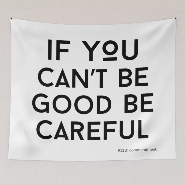 Item preview, if you can't be good be careful text v1a white background designed and sold by fishpressink.