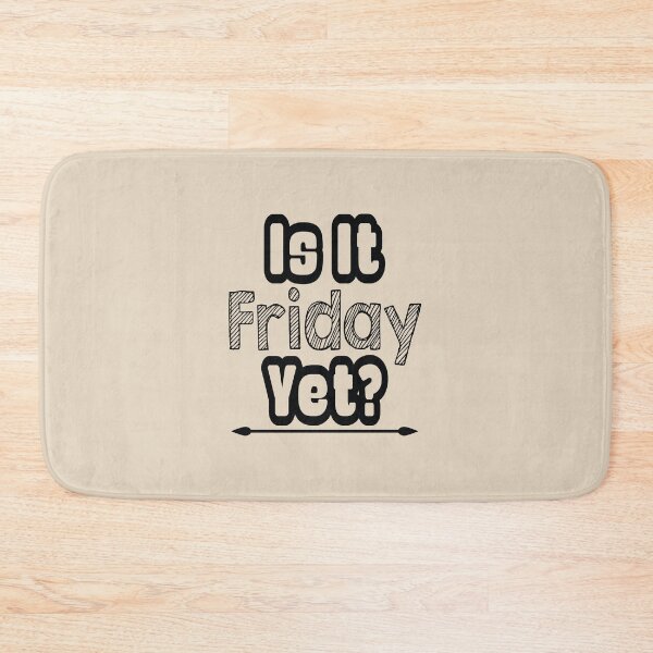 Item preview, Is it Friday Yet ? designed and sold by MacMerch121.