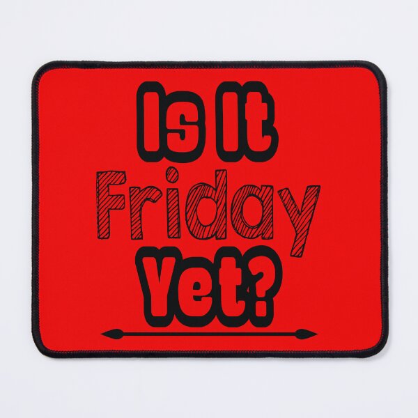 Item preview, Is it Friday Yet ? designed and sold by MacMerch121.