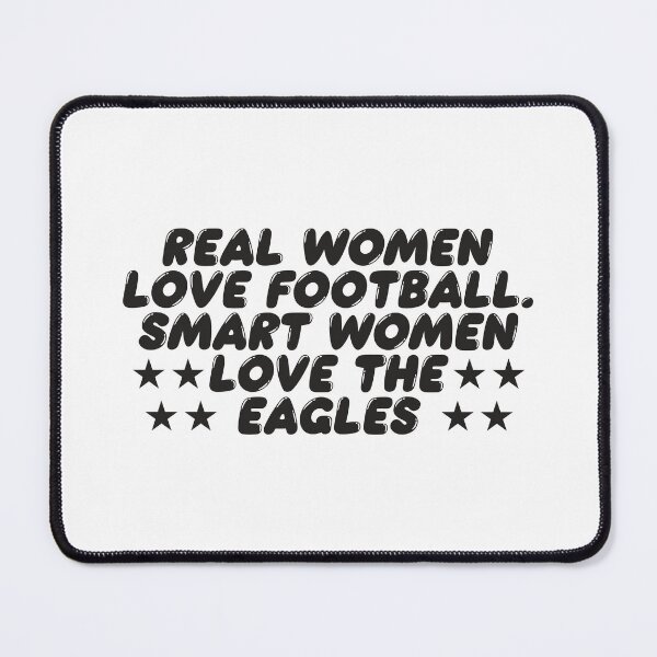 Item preview, REAL WOMEN LOVE FOOTBALL SMART WOMEN LOVE THE EAGLES designed and sold by TonySpencer.