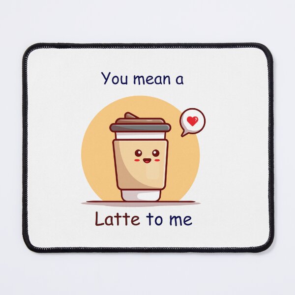 Item preview, Funny Latte pun- You mean a Latte to me designed and sold by PurpleWay.