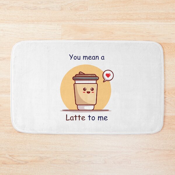 Item preview, Funny Latte pun- You mean a Latte to me designed and sold by PurpleWay.