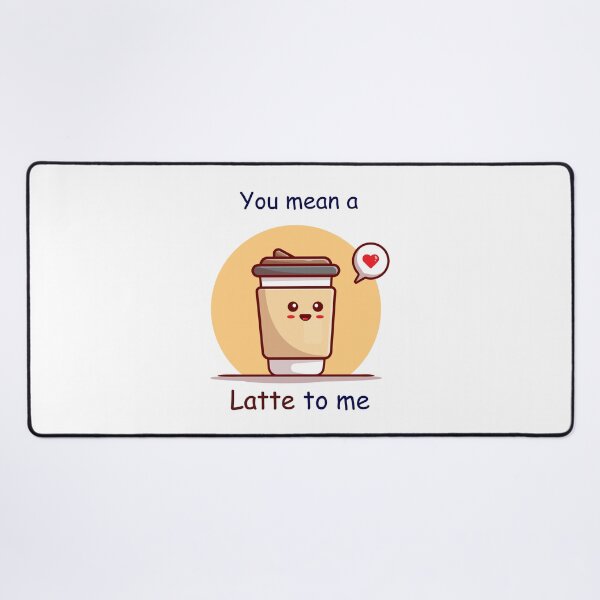 Item preview, Funny Latte pun- You mean a Latte to me designed and sold by PurpleWay.