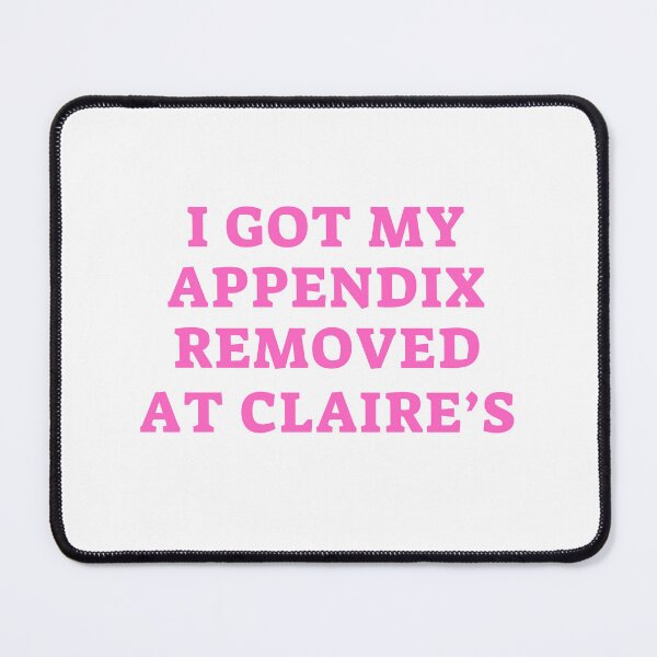 Item preview, I Got My Appendix Removed At Claires designed and sold by PetPanache.