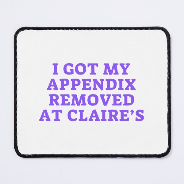 Item preview, I Got My Appendix Removed At Claires designed and sold by PetPanache.